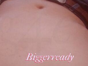 Biggerready