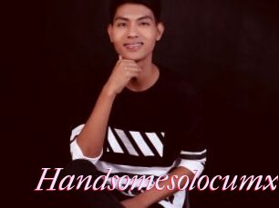 Handsomesolocumx