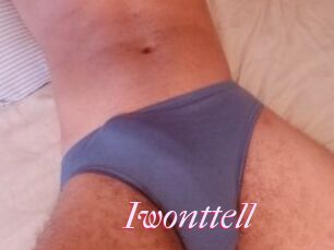 Iwonttell