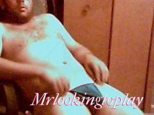 Mrlookingtoplay