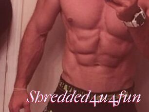 Shredded4u4fun