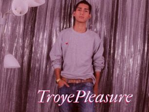 TroyePleasure