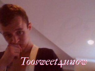 Toosweet4unow