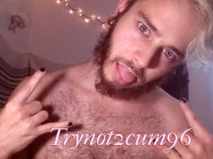Trynot2cum96